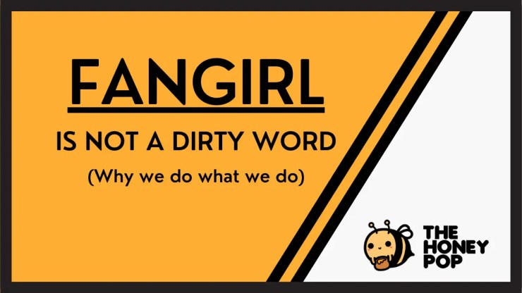 Fangirl is not a dirty word