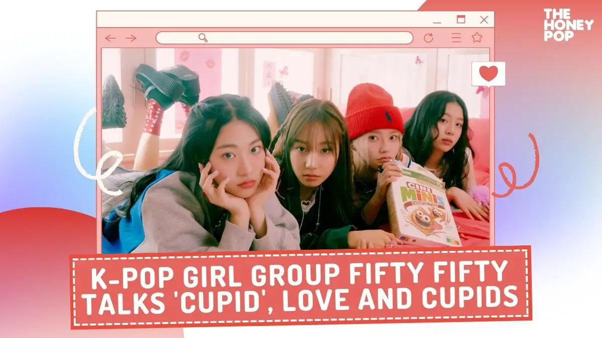 K-pop Girl Group FIFTY FIFTY Talks 'Cupid,' Love, and Cupids - THP
