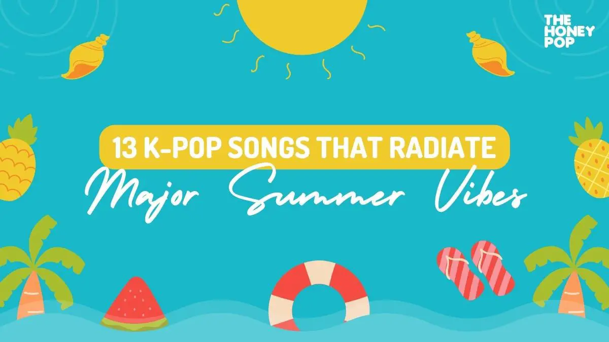 13 KPop Songs That Radiate Major Summer Vibes The Honey POP