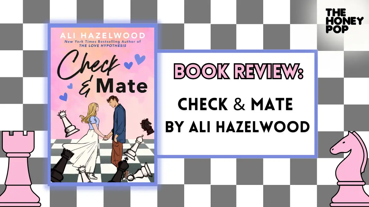 3 Reasons Why Ali Hazelwood's Check & Mate Is A Must-Read! - The Honey POP