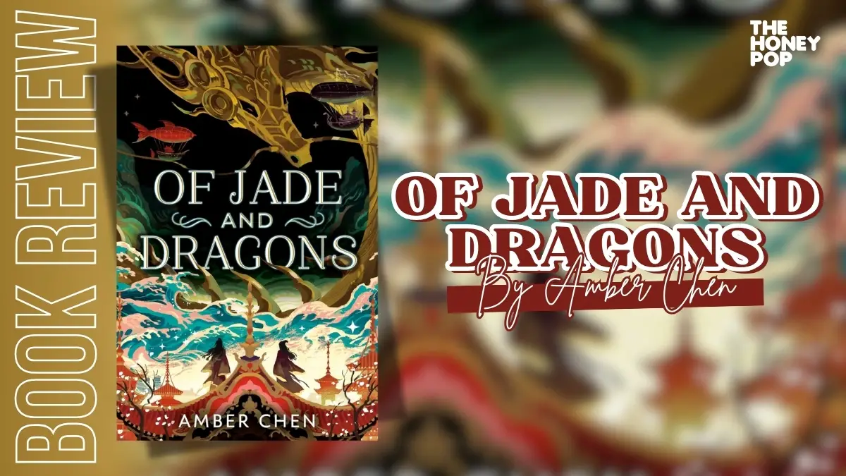 Book Review: Of Jade And Dragons By Amber Chen - The Honey POP