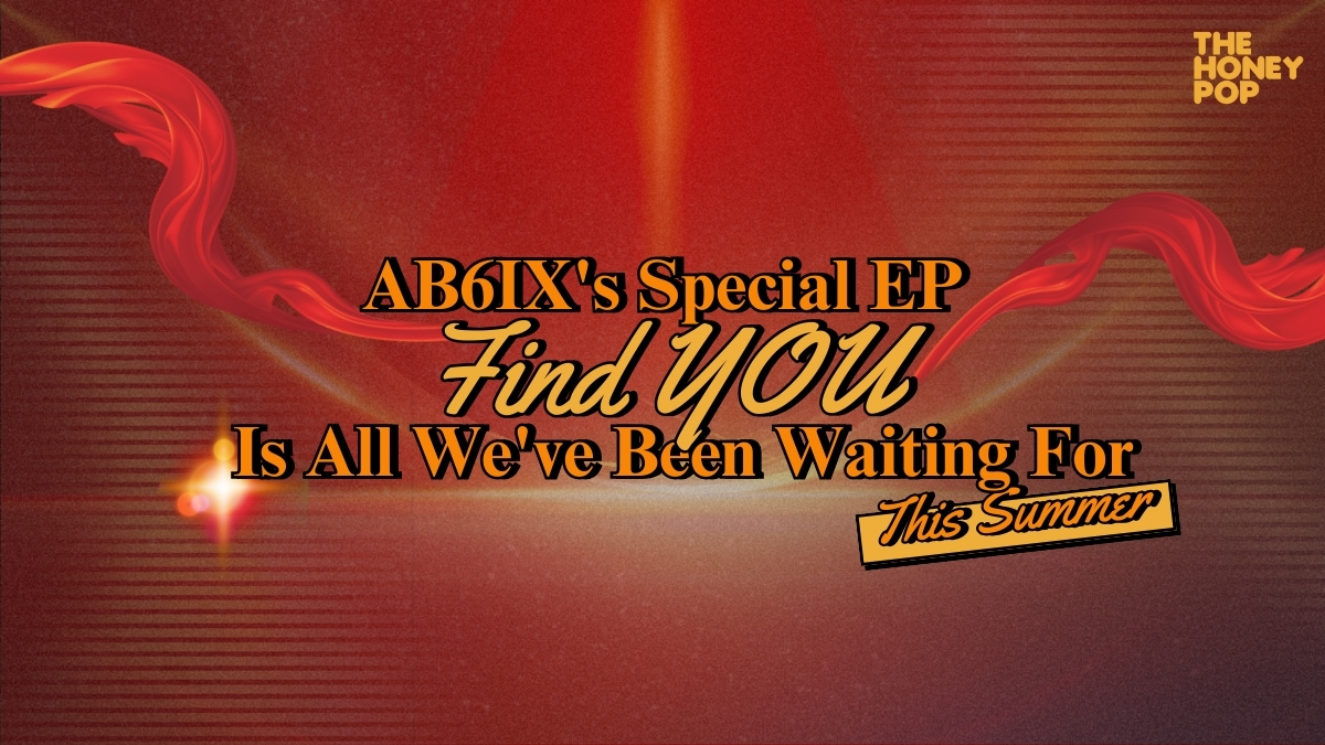 AB6IX’s Special EP Find YOU Is All We’ve Been Waiting For This Summer