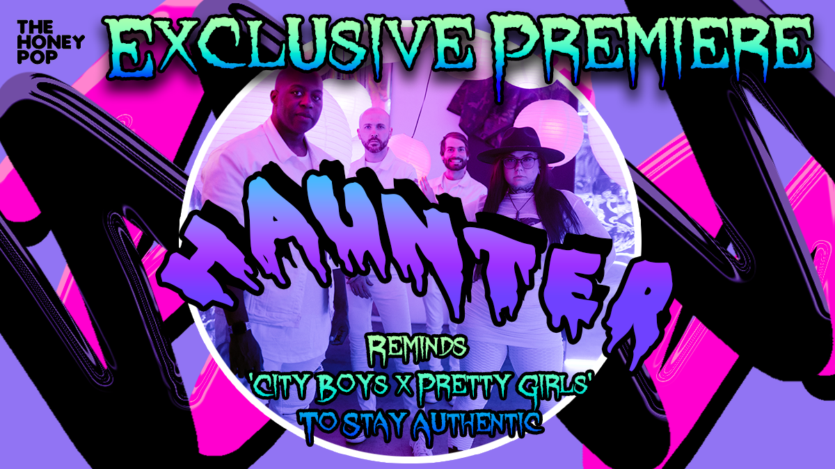 EXCLUSIVE PREMIERE: Haunter Reminds ‘City Boys x Pretty Girls’ To Stay Authentic