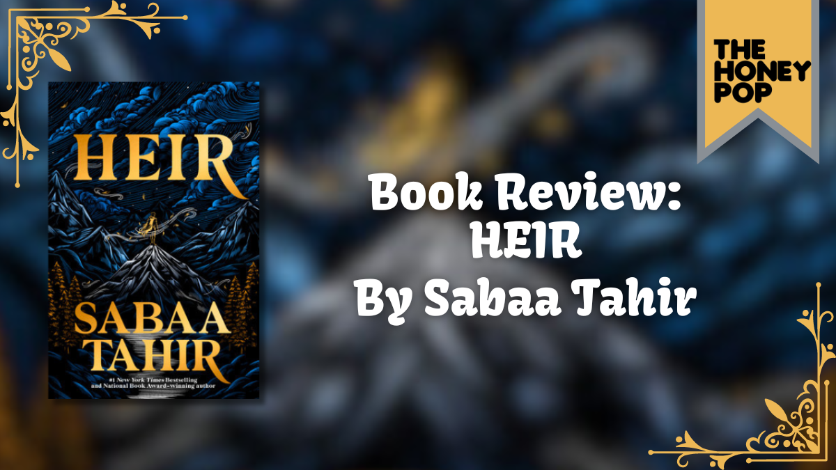 Why Heir By Sabaa Tahir Needs To Be Next On Your TBR!