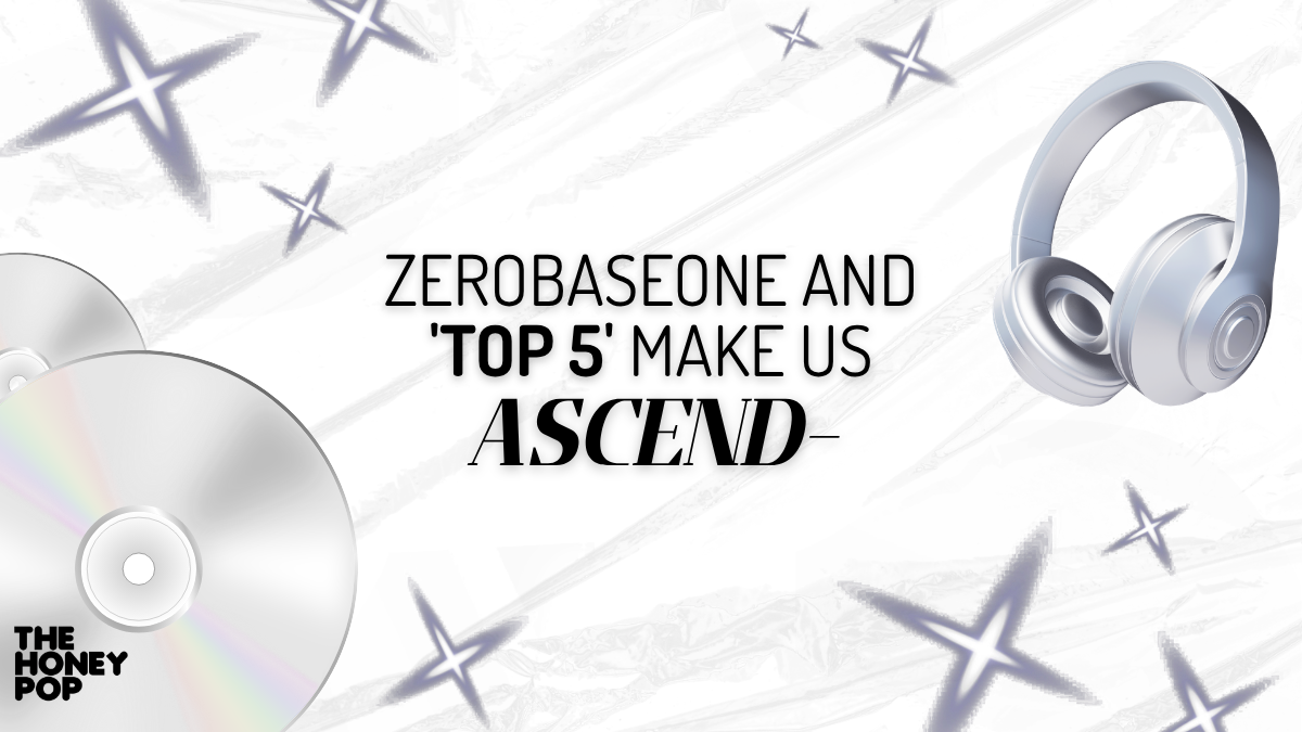 ZEROBASEONE And ‘TOP 5' Make Us Ascend-