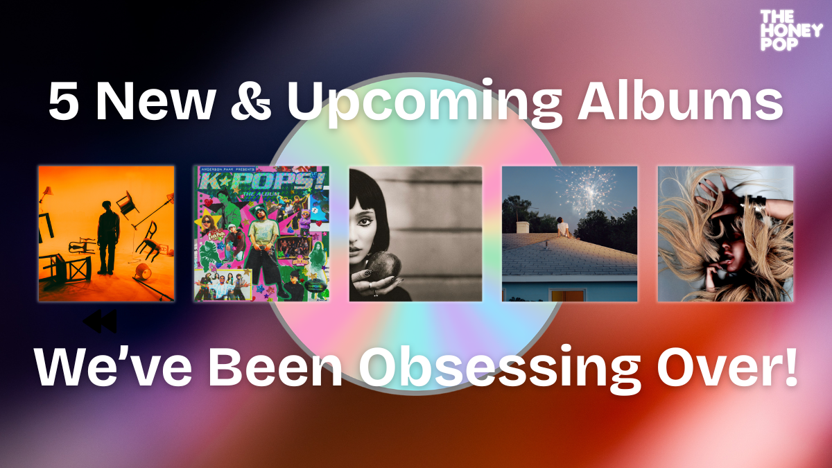 5 New & Upcoming Albums We've Been Obsessing Over!