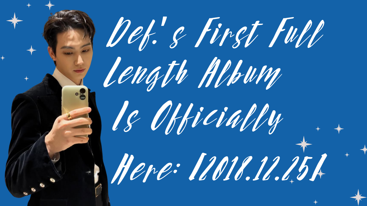 Def.'s First Full Length Album Is Officially Here: [2018.12.25] - The ...